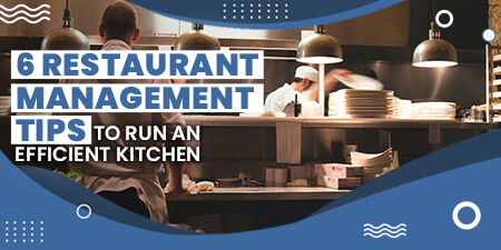 6 Restaurant Management Tips to Run an Efficient Kitchen