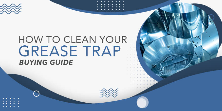 How To Clean Your Grease Trap