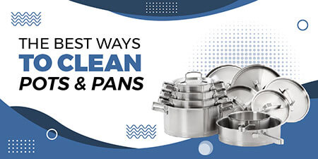 The Best Ways to Clean Pots and Pans