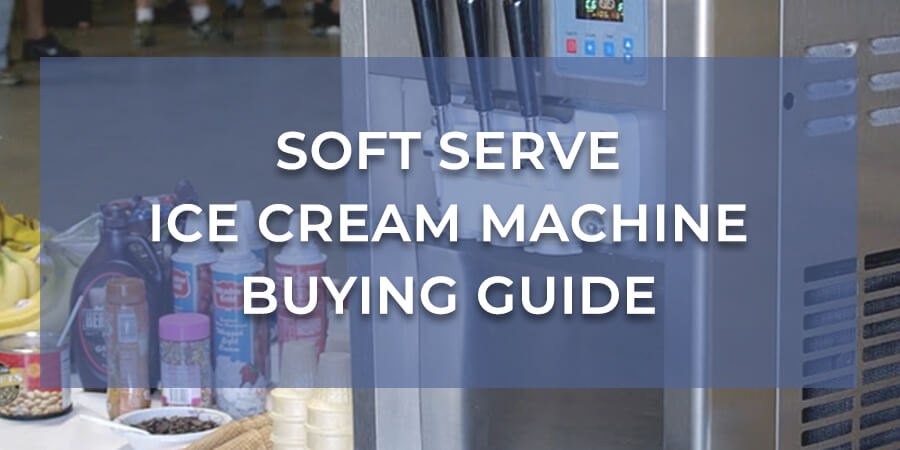 Soft Serve Machine Buying Guide Ice Cream Machine Buying Guide